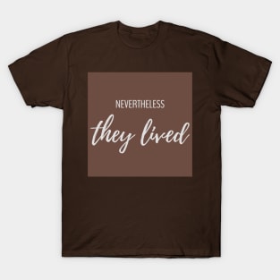 Nevertheless They Lived T-Shirt